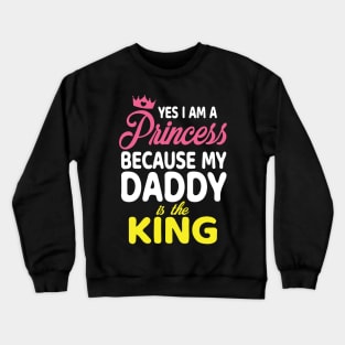 Yes I Am A Princess Because My Daddy Is The King Father Papa Crewneck Sweatshirt